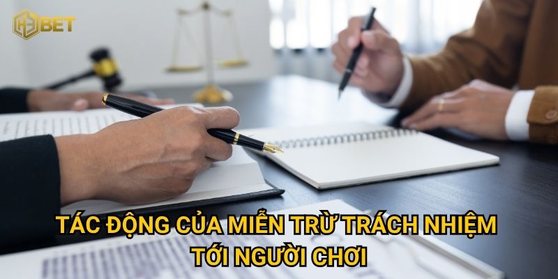 Miễn trừ trách nhiệm H3bet có ý nghĩa gì với người chơi? 2 Tác động của miễn trừ trách nhiệm tới người chơi