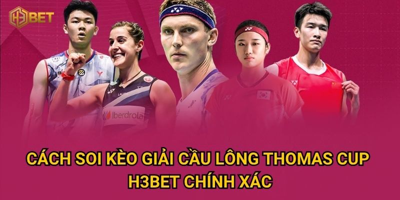 Bí quyết đặt cược giải cầu lông Thomas Cup để thắng lớn tại H3bet? 3 Cách soi kèo giải cầu lông Thomas Cup H3bet chính xác