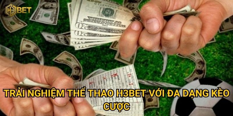 Thể thao H3bet có gì hấp dẫn để người chơi săn thưởng lớn? 1 Trải nghiệm Thể thao H3bet với đa dạng kèo cược