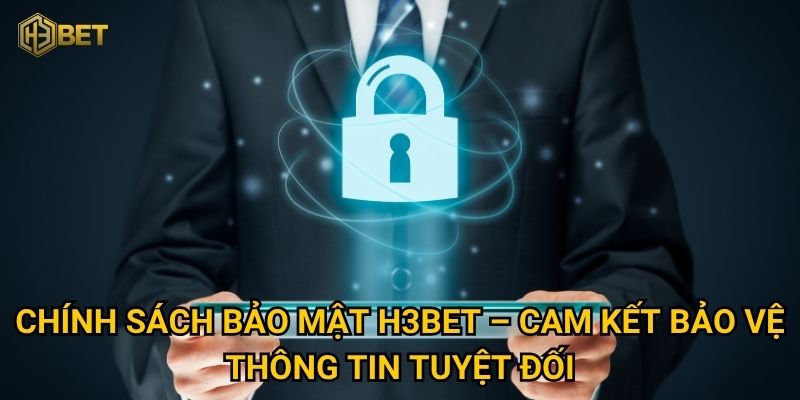 Chính sách bảo mật H3bet có thực sự an toàn cho người chơi? 1 Chính sách bảo mật H3bet – Cam kết bảo vệ thông tin tuyệt đối