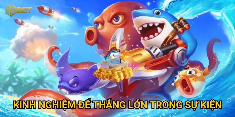 Sự kiện bắn cá đổi thưởng tại H3bet có gì hấp dẫn người chơi? 3 Kinh nghiệm để thắng lớn trong sự kiện