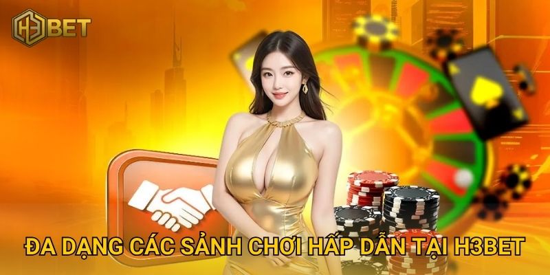 Trang chủ 28 Đa Dạng Các Sảnh Chơi Hấp Dẫn Tại H3bet